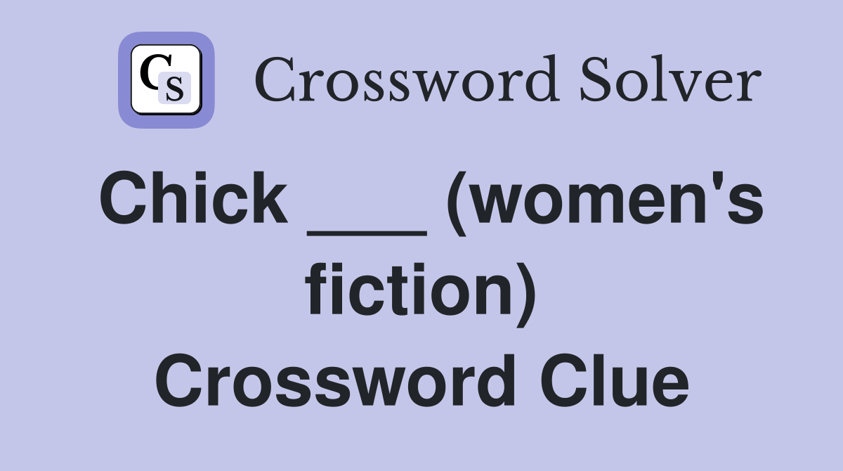 Chick ___ (women's fiction) Crossword Clue