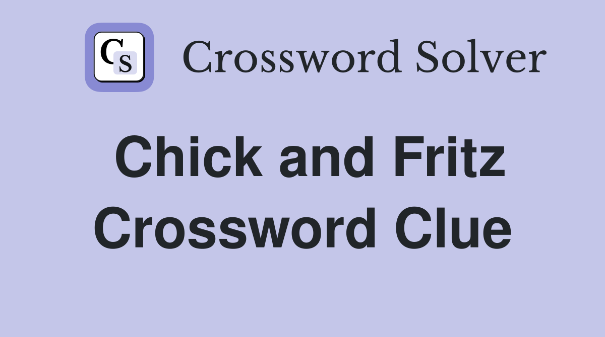 Chick and Fritz Crossword Clue