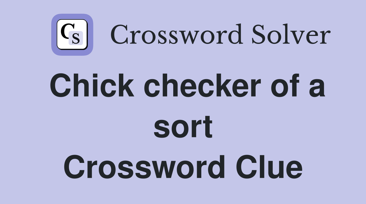 Chick checker of a sort Crossword Clue
