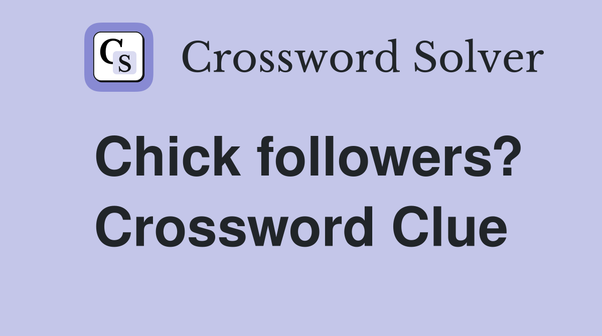 Chick followers? Crossword Clue