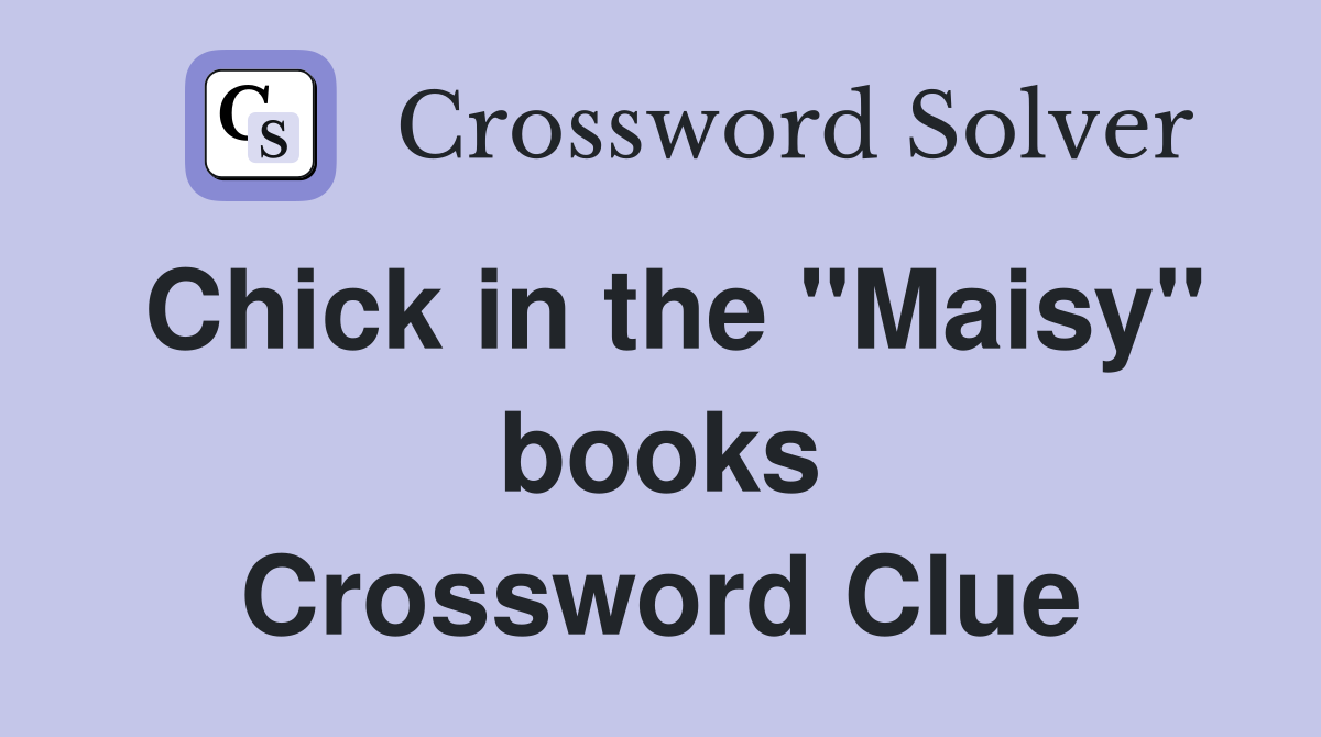 Chick in the "Maisy" books Crossword Clue