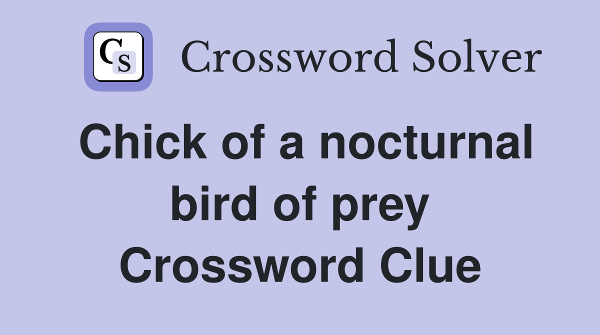 Chick of a nocturnal bird of prey Crossword Clue