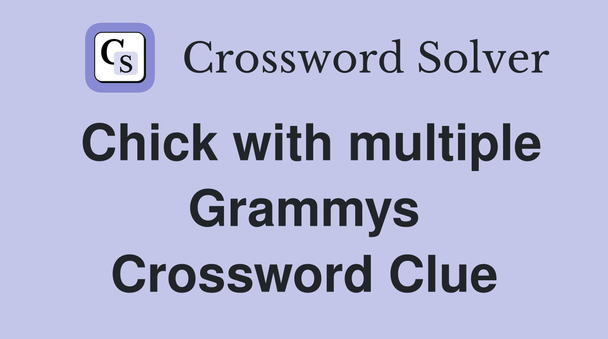 Chick with multiple Grammys Crossword Clue