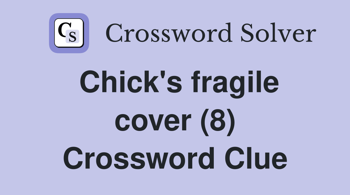 Chick's fragile cover (8) Crossword Clue