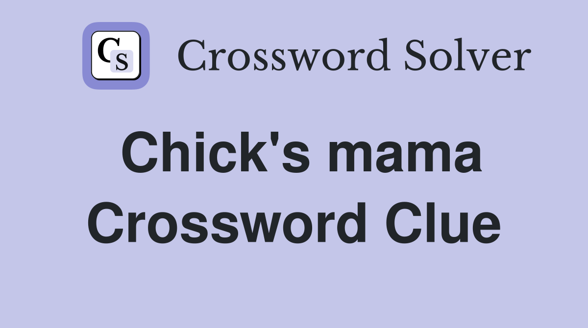 Chick's mama Crossword Clue