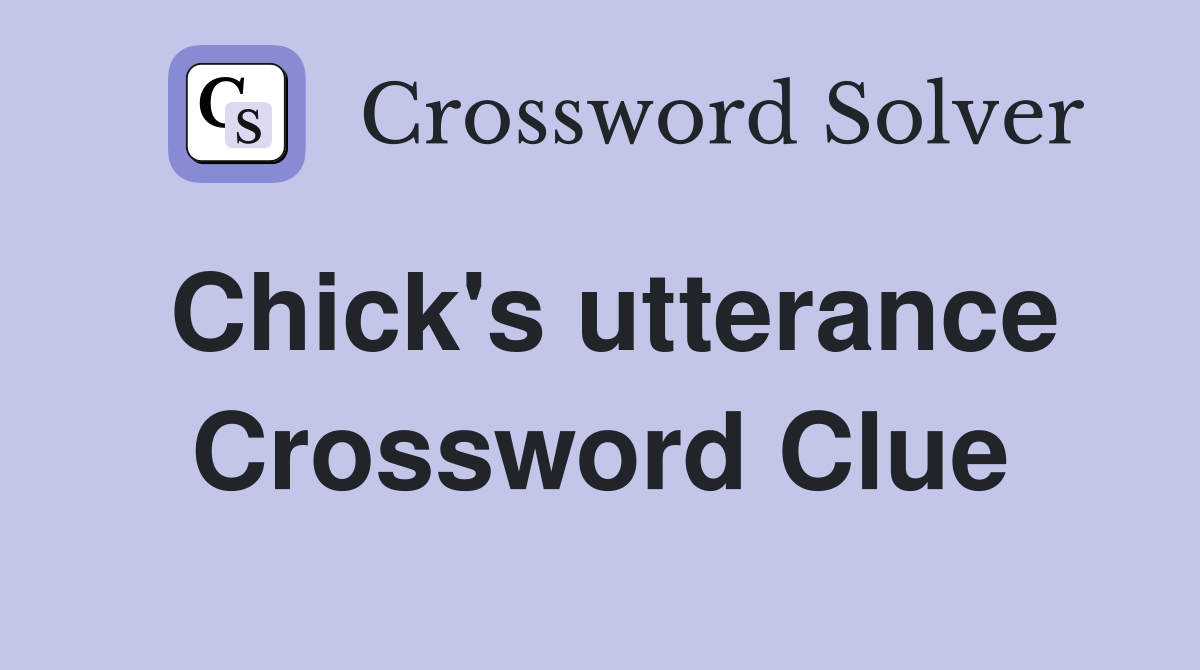 Chick's utterance Crossword Clue