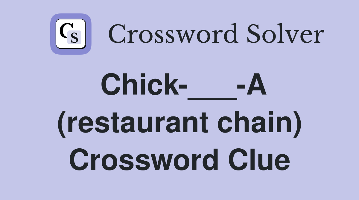 Chick-___-A (restaurant chain) Crossword Clue