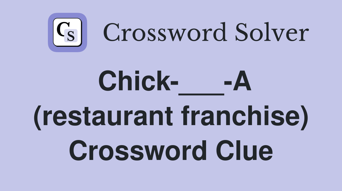 Chick-___-A (restaurant franchise) Crossword Clue