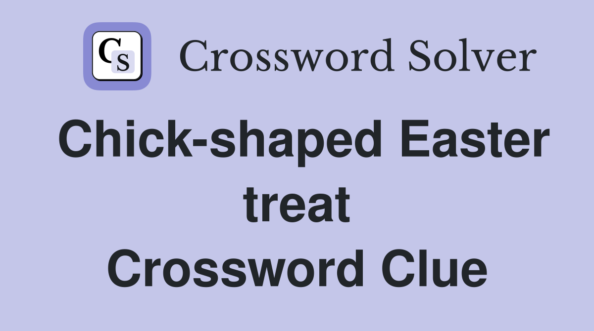 Chick-shaped Easter treat Crossword Clue