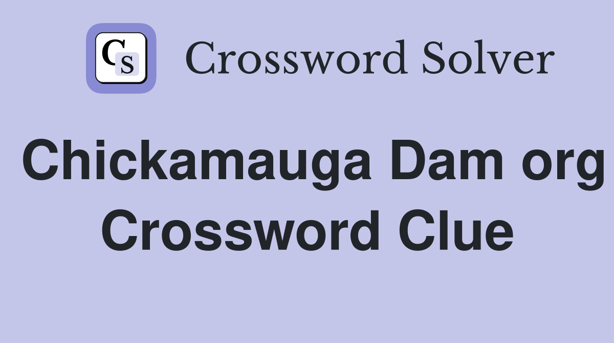 Chickamauga Dam org Crossword Clue