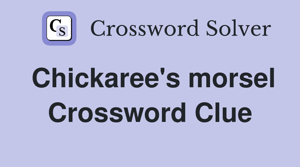 Chickaree's morsel Crossword Clue