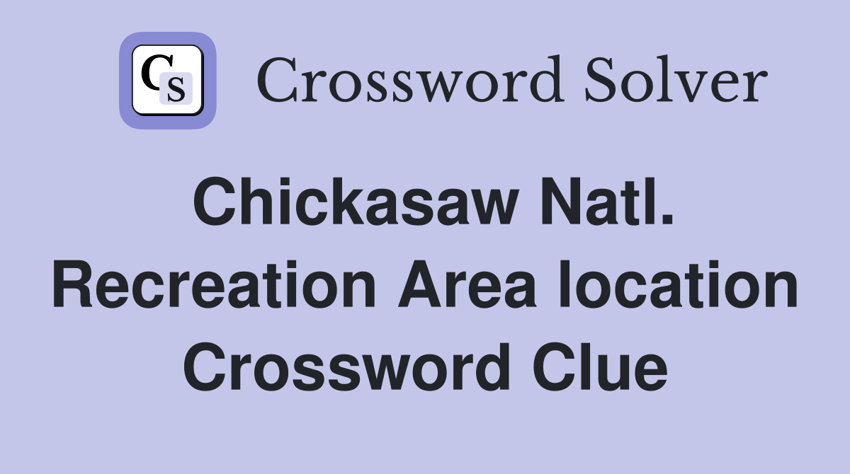 Chickasaw Natl. Recreation Area location Crossword Clue