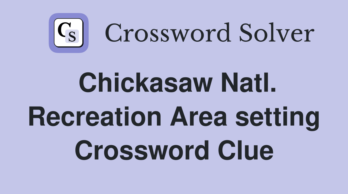Chickasaw Natl. Recreation Area setting Crossword Clue