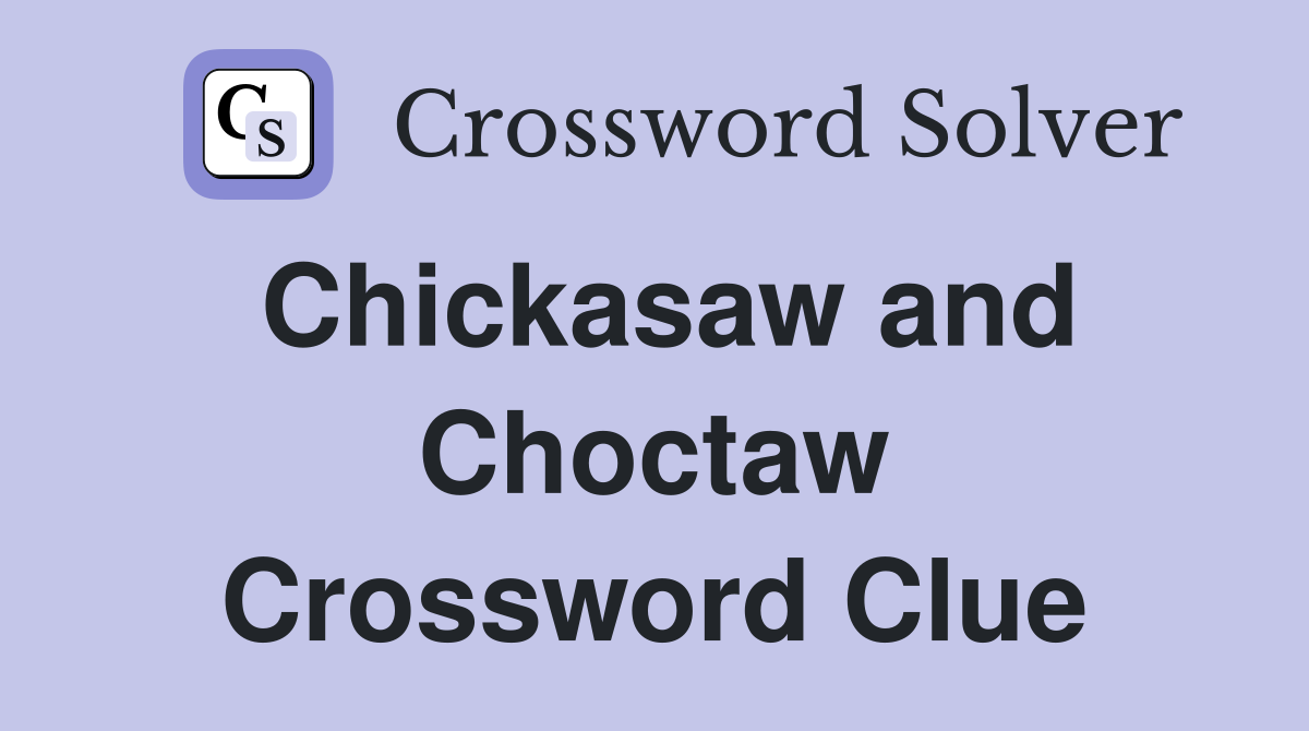Chickasaw and Choctaw Crossword Clue
