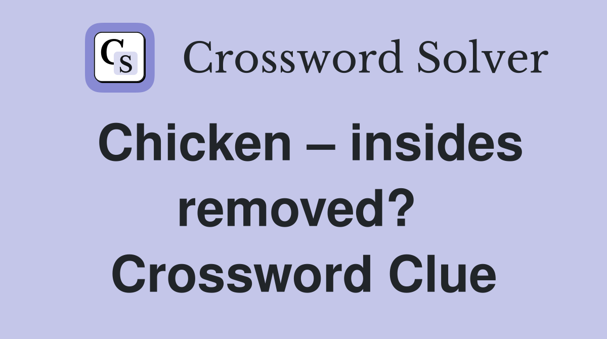 Chicken – insides removed?  Crossword Clue