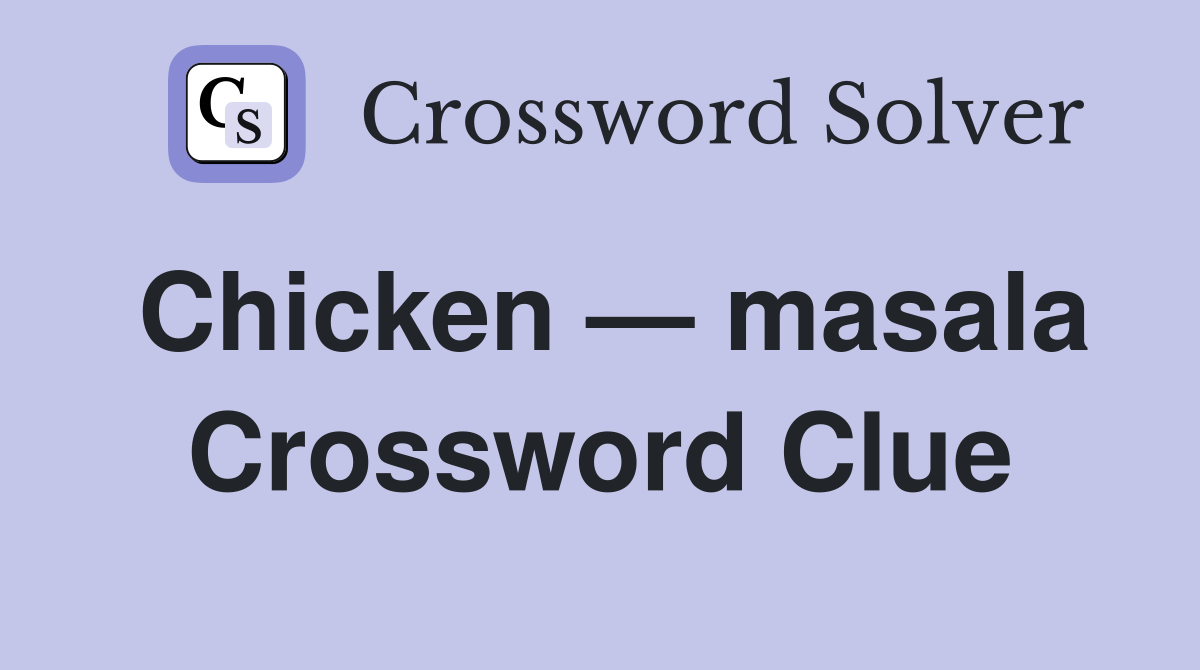 Chicken — masala Crossword Clue