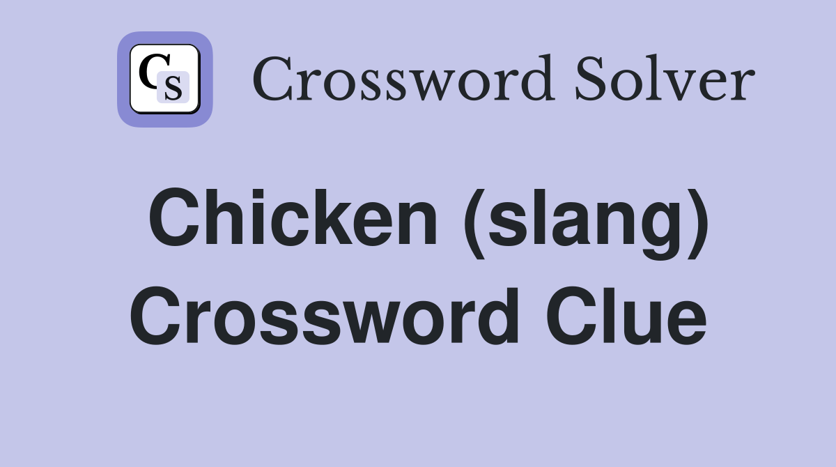 Chicken (slang) Crossword Clue
