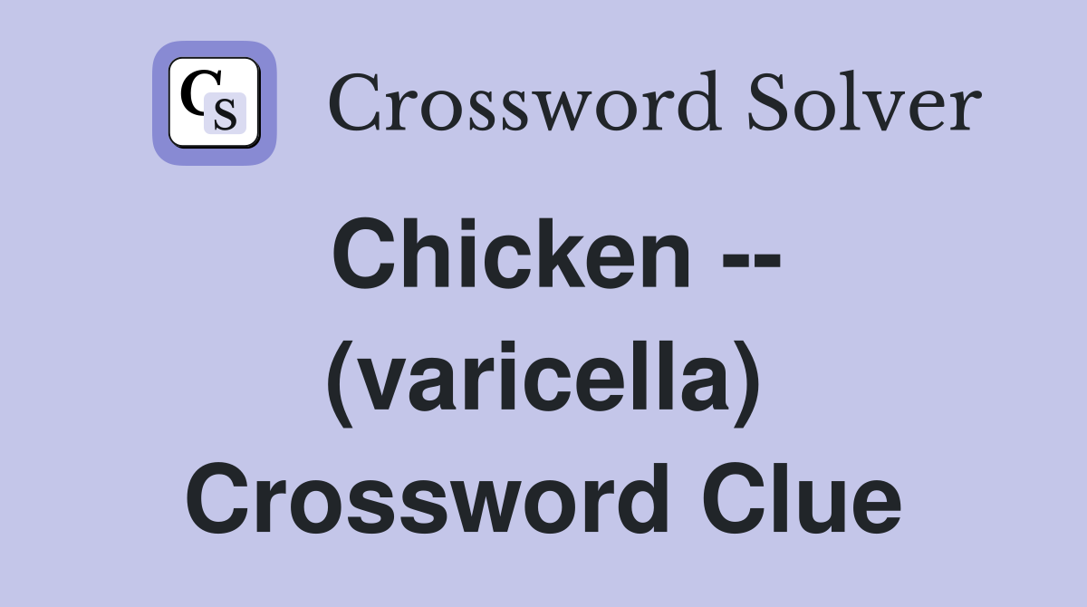 Chicken -- (varicella) Crossword Clue