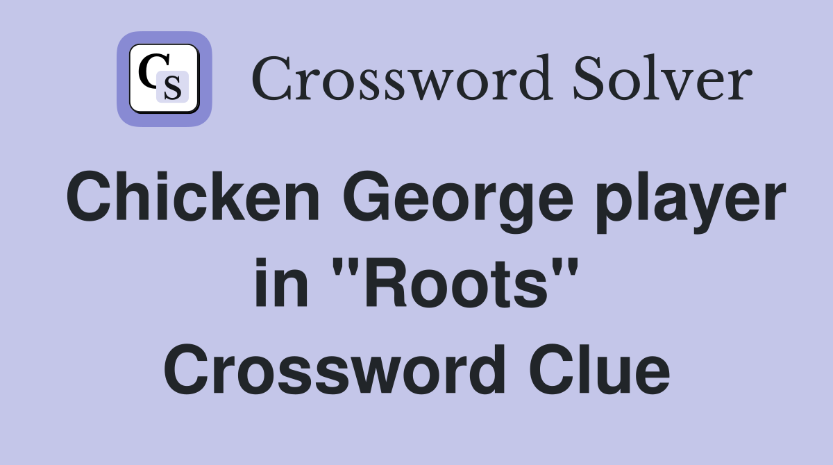 Chicken George player in "Roots" Crossword Clue