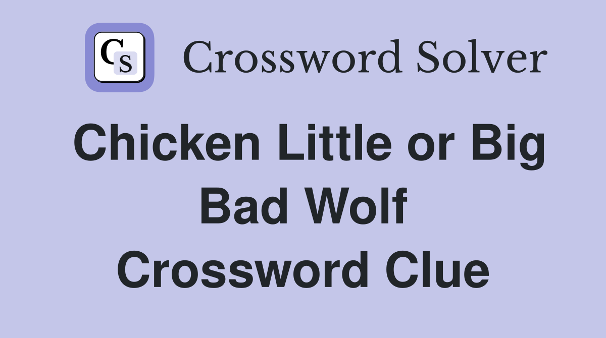 Chicken Little or Big Bad Wolf Crossword Clue