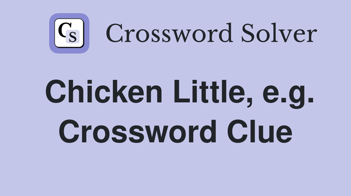 Chicken Little, e.g. Crossword Clue