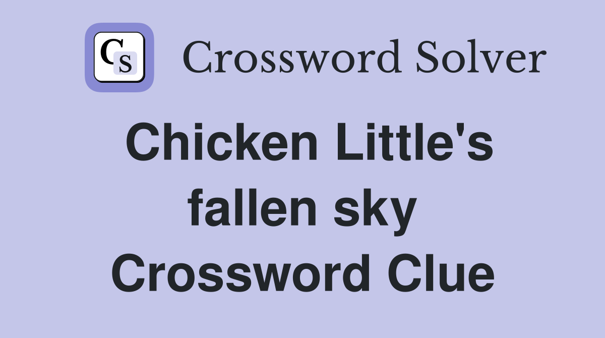 Chicken Little's fallen sky Crossword Clue