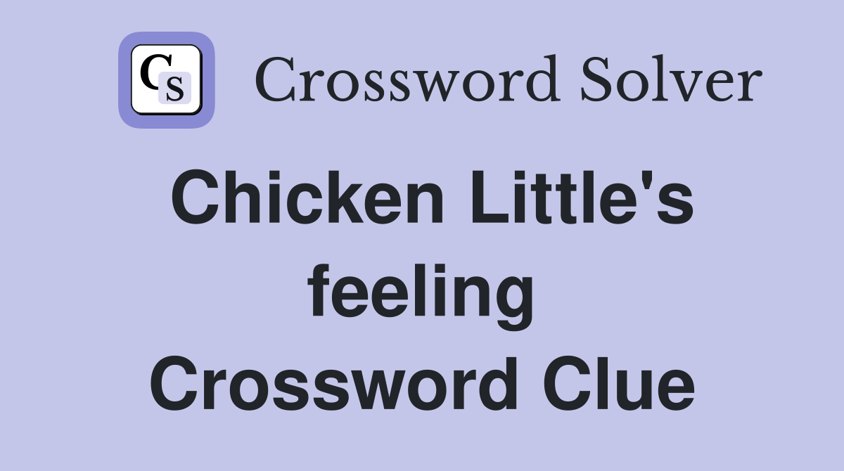 Chicken Little's feeling Crossword Clue