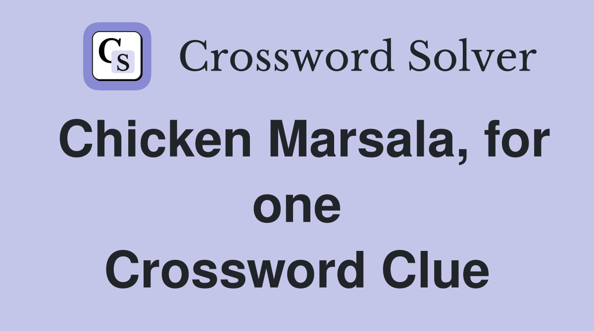 Chicken Marsala, for one Crossword Clue