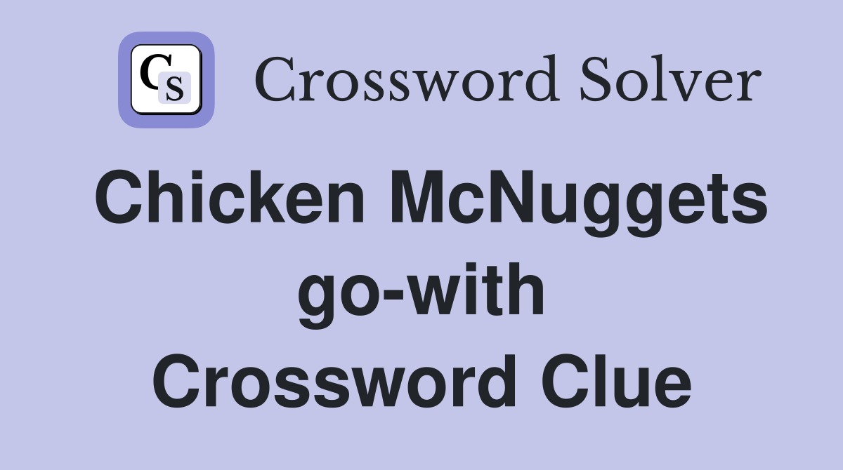 Chicken McNuggets go-with Crossword Clue