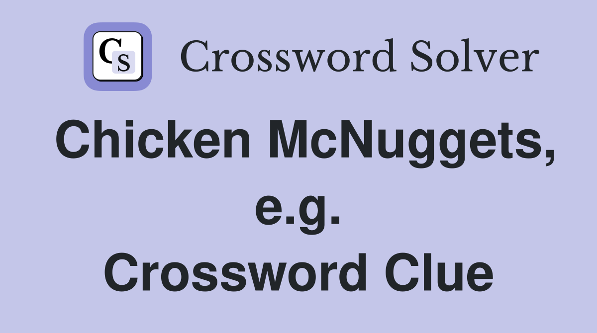 Chicken McNuggets, e.g. Crossword Clue