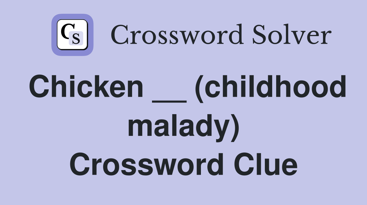 Chicken __ (childhood malady) Crossword Clue