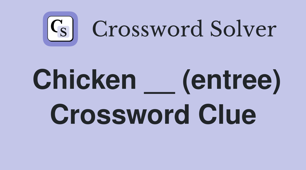 Chicken __ (entree) Crossword Clue