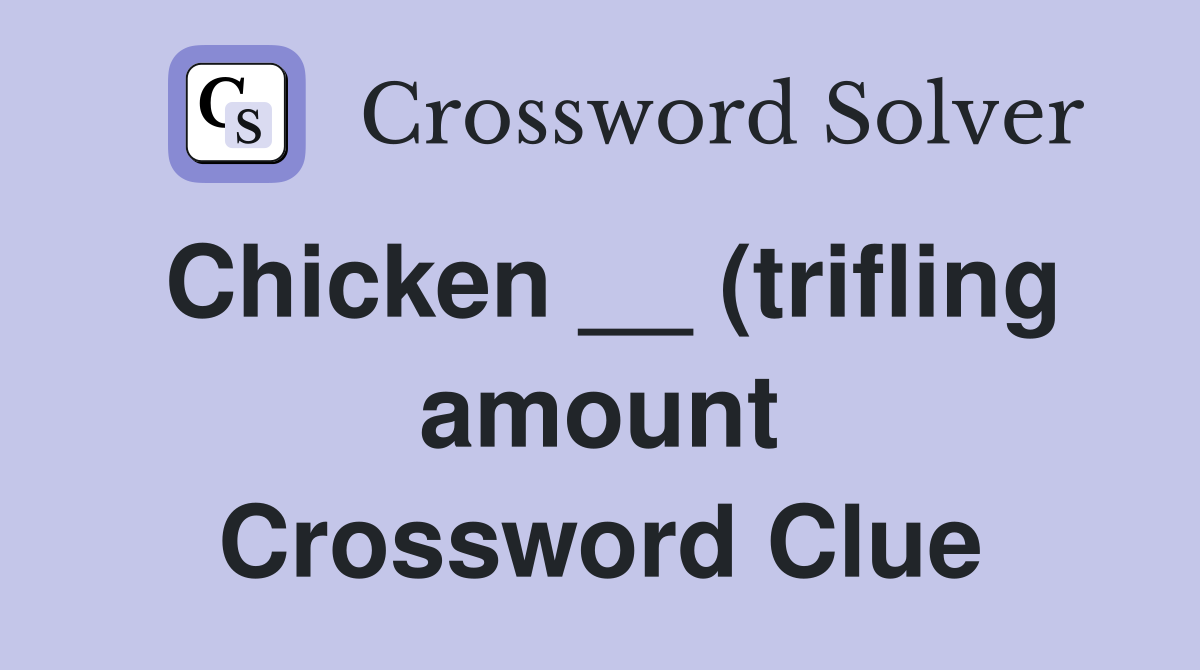 Chicken (trifling amount) Crossword Clue Answers Crossword Solver Chicken (trifling amount) Crossword Clue Answers Crossword Solver
