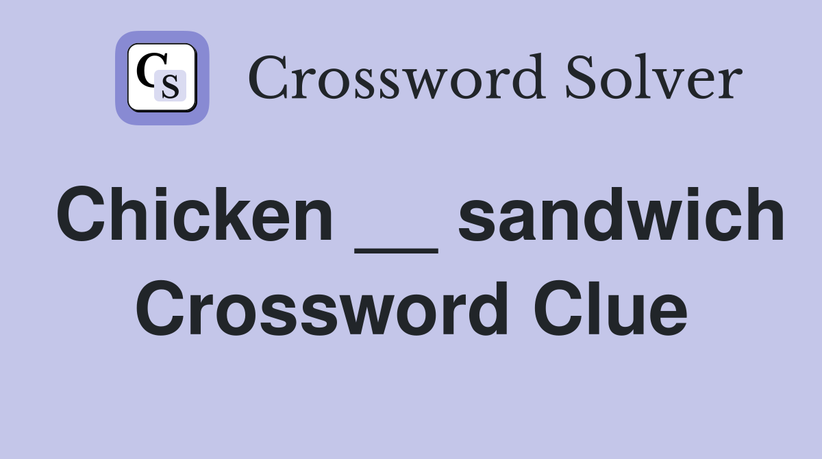 Chicken __ sandwich Crossword Clue