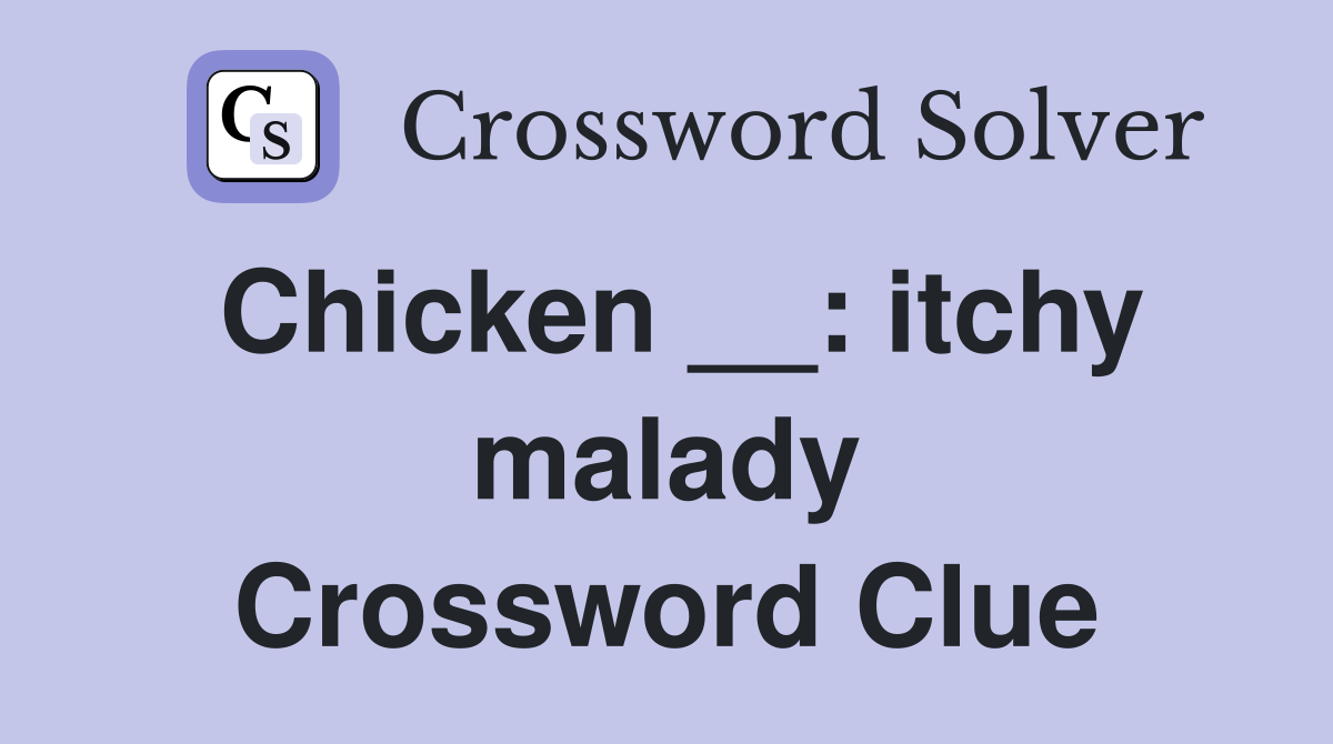 Chicken __: itchy malady Crossword Clue