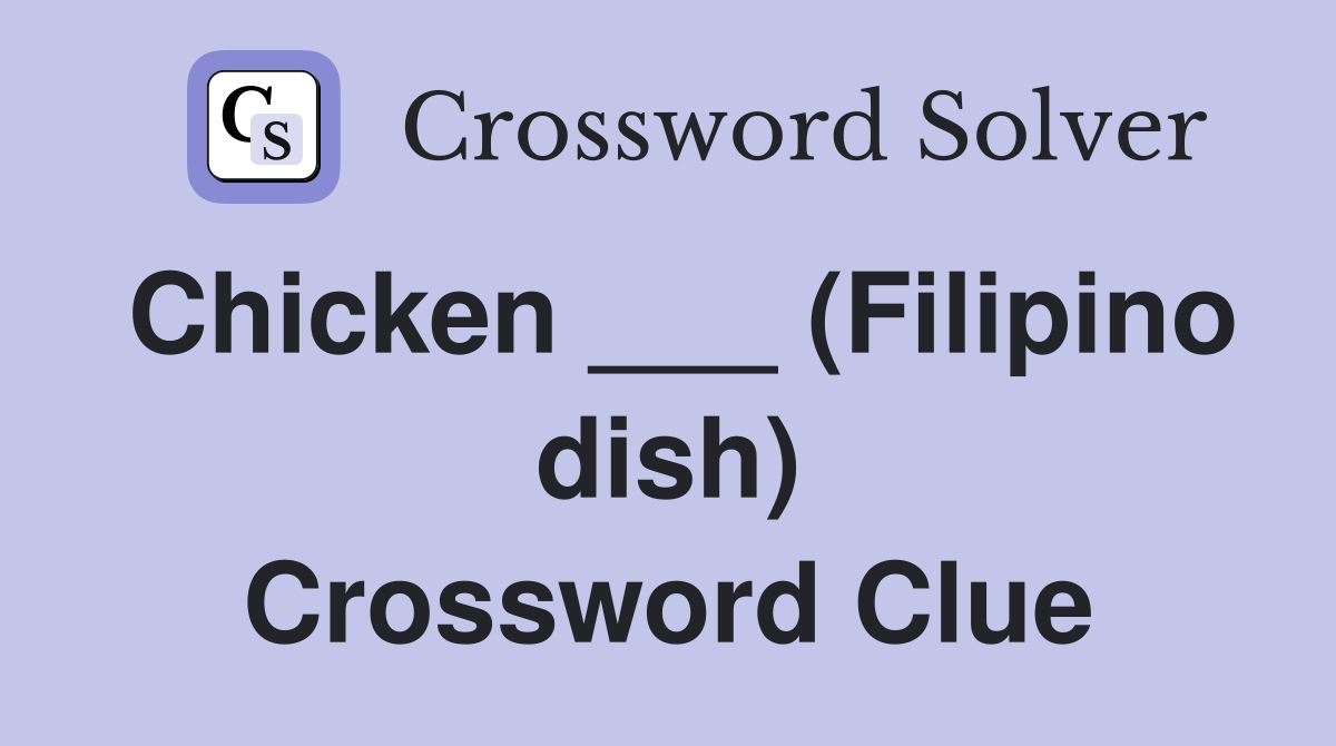 Chicken ___ (Filipino dish) Crossword Clue