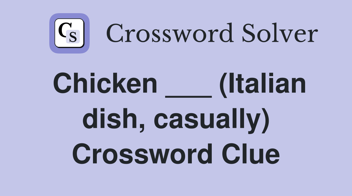 Chicken ___ (Italian dish, casually) Crossword Clue