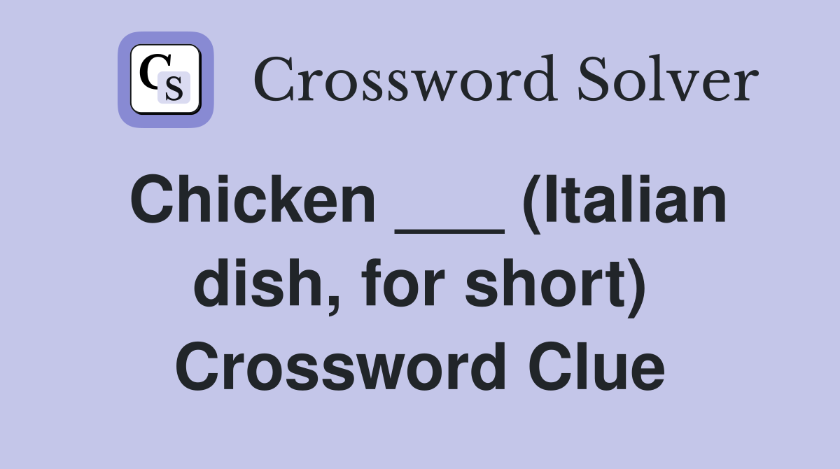 Chicken ___ (Italian dish, for short) Crossword Clue