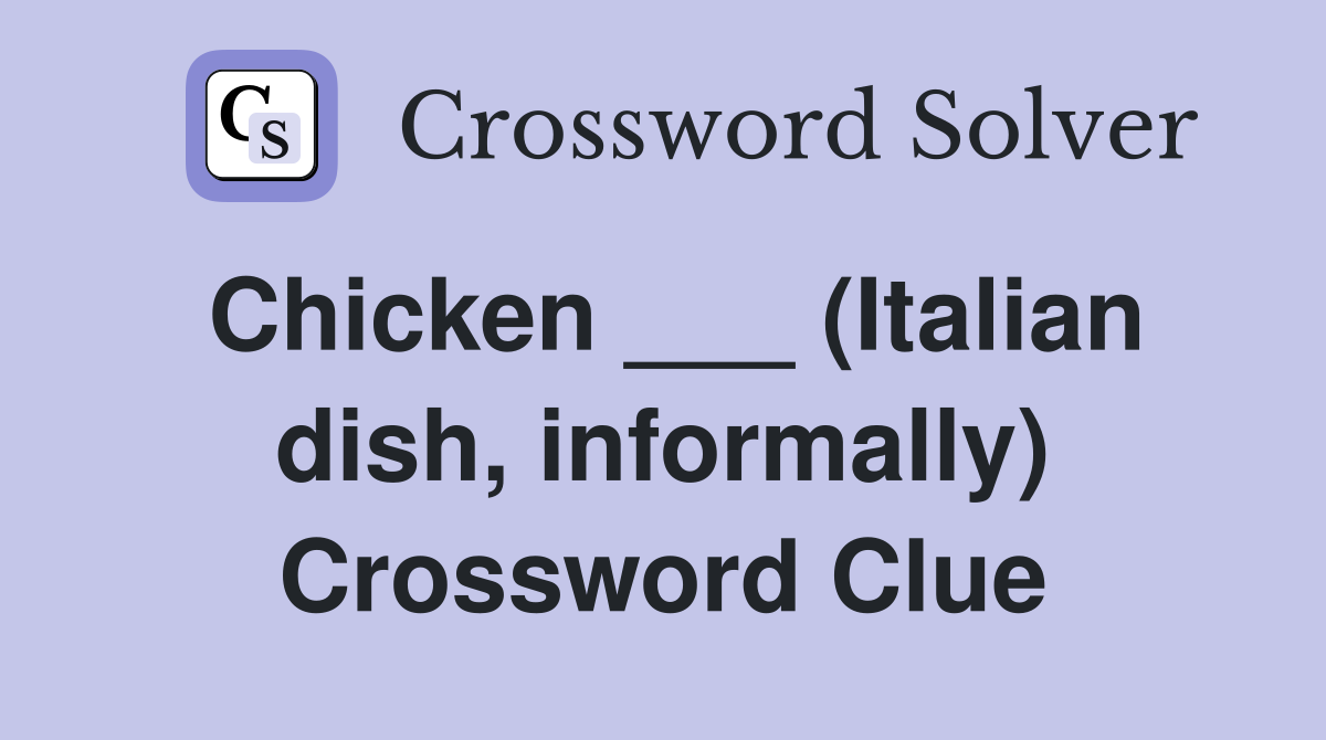 Chicken ___ (Italian dish, informally) Crossword Clue