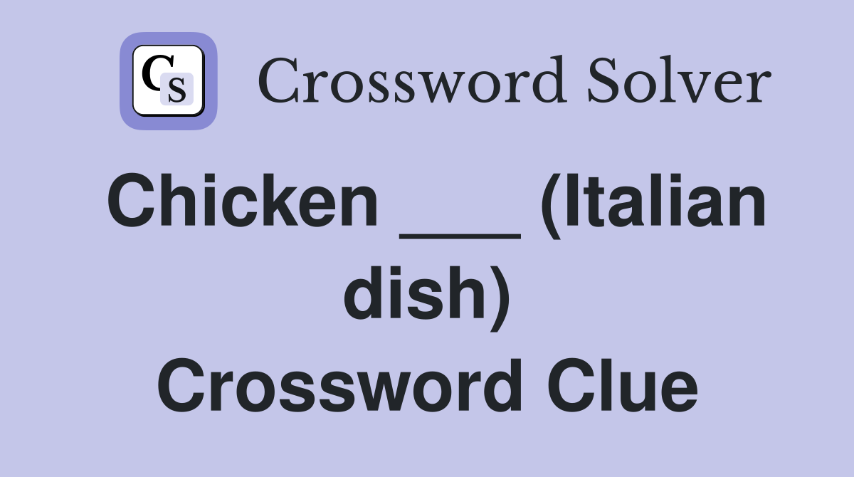 Chicken ___ (Italian dish) Crossword Clue