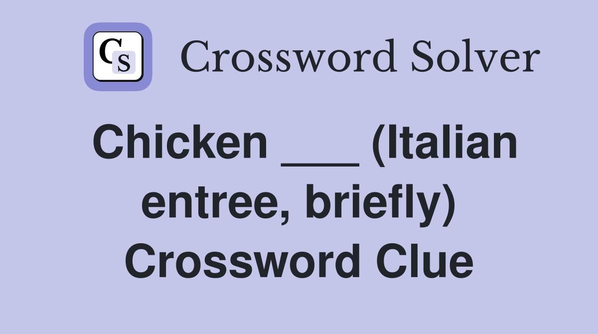 Chicken ___ (Italian entree, briefly) Crossword Clue