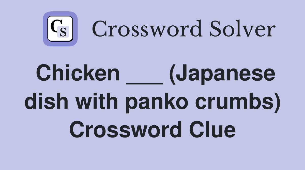 Chicken ___ (Japanese dish with panko crumbs) Crossword Clue