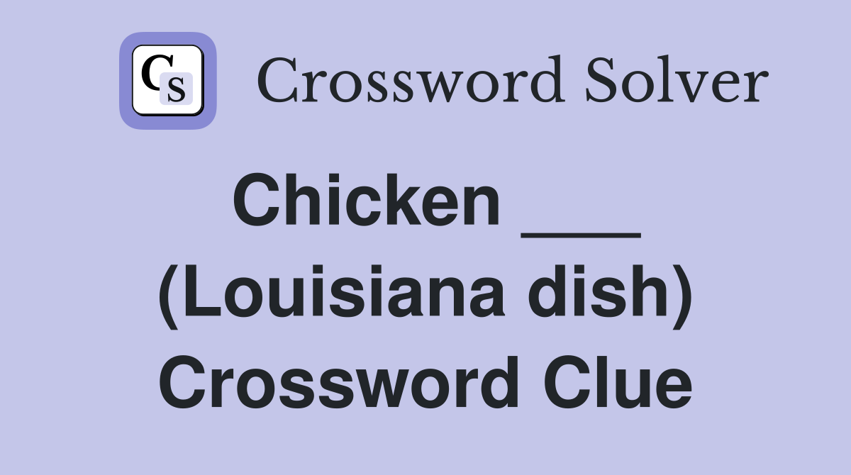 Chicken ___ (Louisiana dish) Crossword Clue