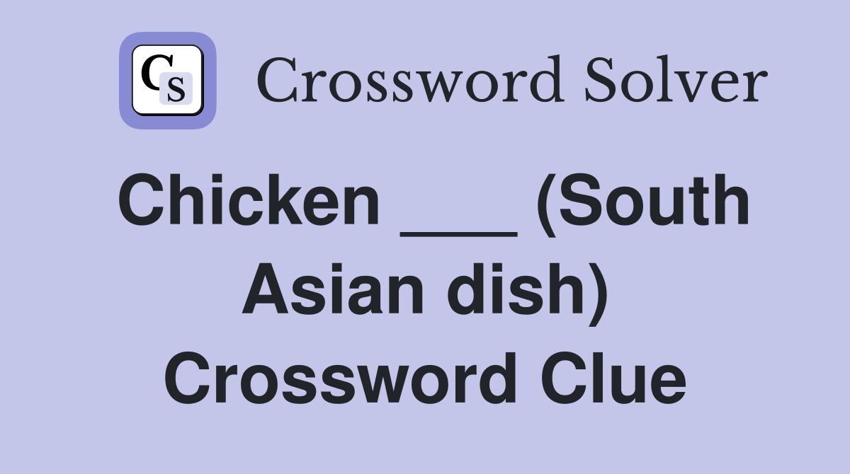 Chicken ___ (South Asian dish) Crossword Clue