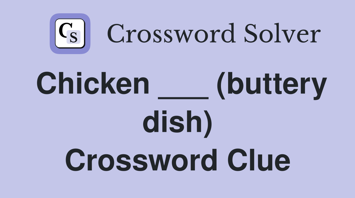 Chicken ___ (buttery dish) Crossword Clue