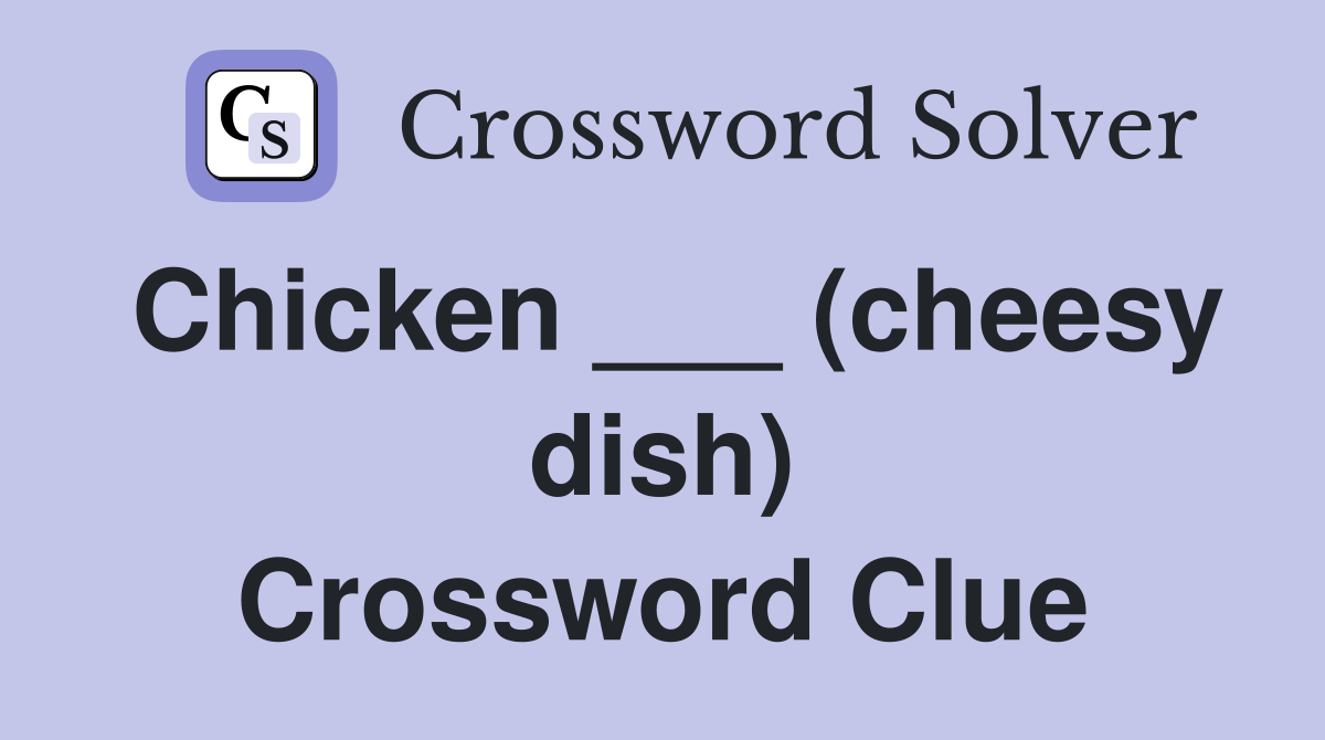 Chicken ___ (cheesy dish) Crossword Clue