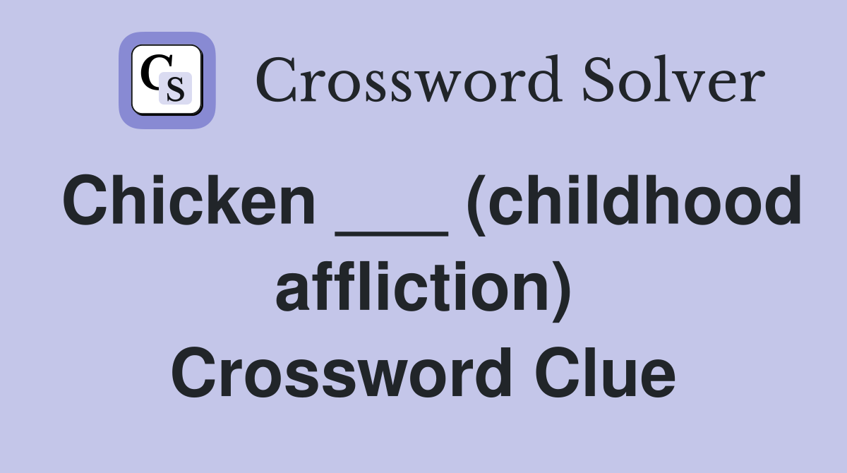 Chicken ___ (childhood affliction) Crossword Clue