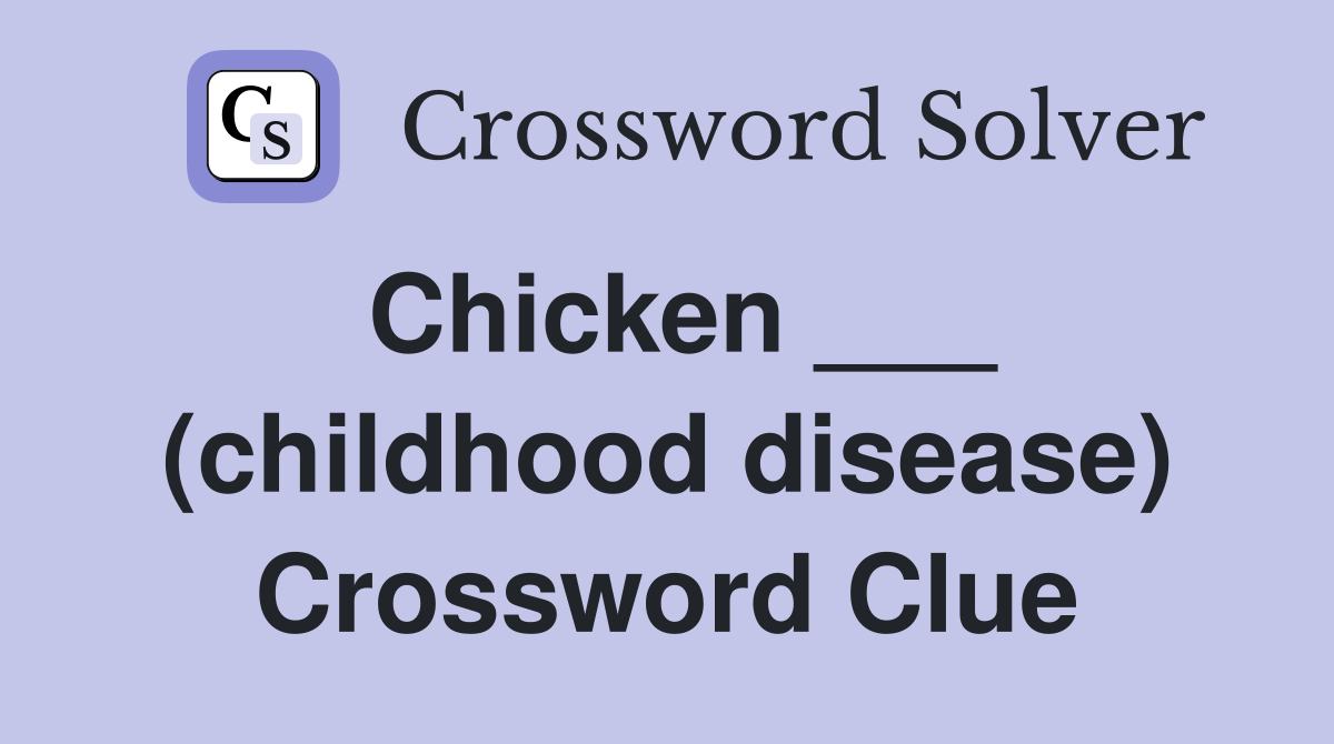 Chicken ___ (childhood disease) Crossword Clue