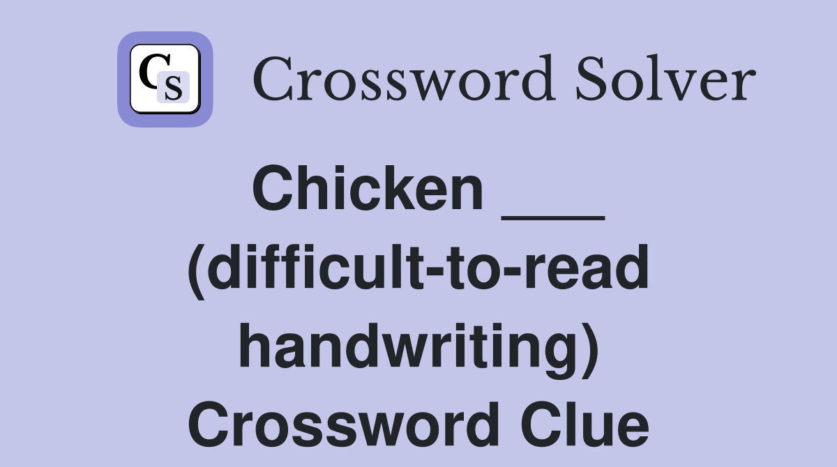 Chicken ___ (difficult-to-read handwriting) Crossword Clue