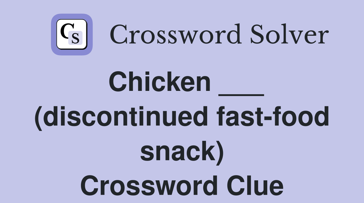 Chicken ___ (discontinued fast-food snack) Crossword Clue